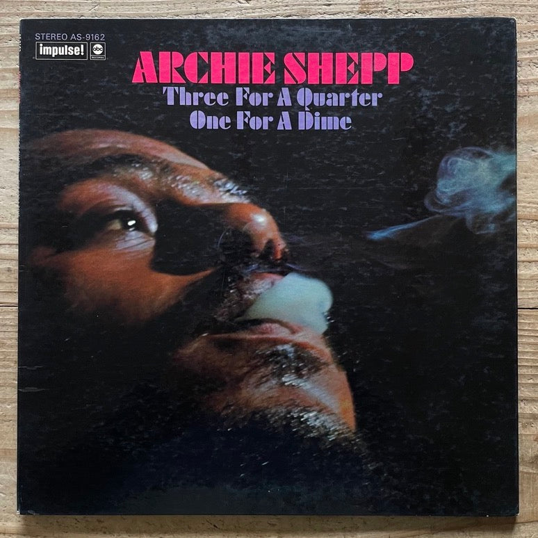 ARCHIE SHEPP / THREE FOR A QUARTER, ONE FOR A DIME - US Impulse Original